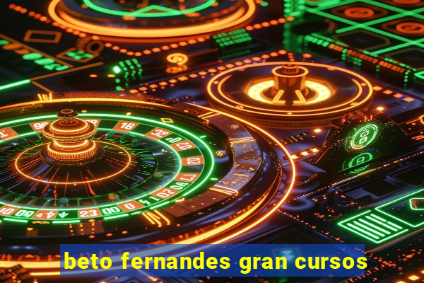 beto fernandes gran cursos